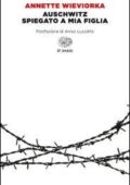 Annette Wieviorka - Auschwitz spiegato a mia figlia  (2014)