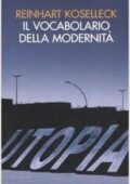 img Reinhart Koselleck - Il vocabolario della modernità. Progresso, crisi, utopia e altre storie d