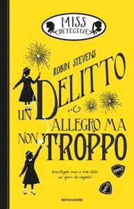 Robin Stevens – Miss detective Vol. 4. Un delitto allegro ma non troppo (2017)