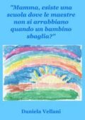 img Daniela Vellani  - Mamma, esiste una scuola dove le maestre non si arrabbiano quando un bambin