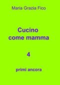 Cucino come mamma 4 by Maria Grazia Fico