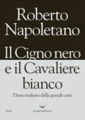 img Roberto Napoletano - Il cigno nero e il cavaliere bianco. Diario italiano della grande crisi (2