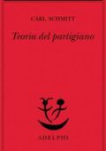 img Carl Schmitt - Teoria del partigiano. Integrazione al concetto del politico (2005)