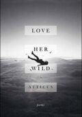 img Atticus - Love Her Wild: Poems (2017)