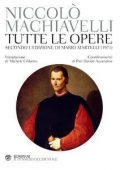 Niccolò Machiavelli - Tutte le opere. Secondo l'edizione di Mario Martelli (2018)