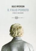 Julie Myerson - Il figlio perduto. Storia di una madre (2010)