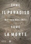img Matthew Neill Null - Come il paradiso, come la morte (2018)