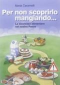 img Maria Caramelli - Per non scoprirlo mangiando... La sicurezza alimentare nel nostro Paese (2018