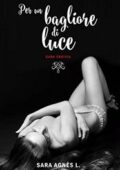 img Sara Agnès L. - Per un bagliore di luce (2018)