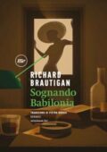 Richard Brautigan - Sognando Babilonia (2018)