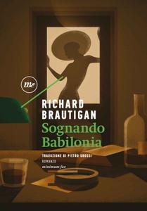 Richard Brautigan – Sognando Babilonia (2018)