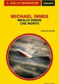 Michael Innes - Meglio erede che morto (2012)