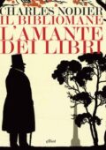 Charles Nodier - Il bibliomane. L'amante dei libri (2018)