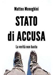Matteo Meneghini – Stato di accusa: La verità non basta (2018)