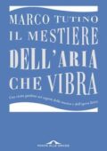 Marco Tutino - Il mestiere dell'aria che vibra (2017)