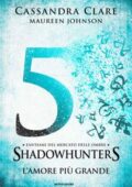 Cassandra Clare, Maureen Johnson - Fantasmi del mercato delle ombre Vol. 5. L'amore più grande (2018)