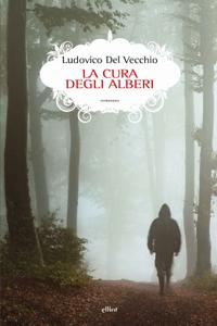 Ludovico Del Vecchio – La cura degli alberi (2018)