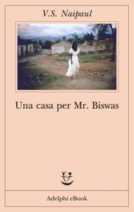 V.S. Naipaul – Una casa per Mr. Biswas (2017)