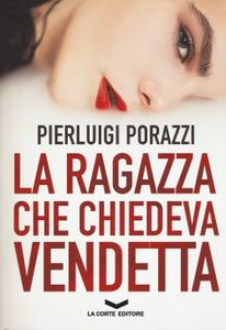 Pierluigi Porazzi – La ragazza che chiedeva vendetta (2018)