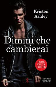 Kristen Ashley – Rock Chick Vol. 3. Dimmi che cambierai (2018)