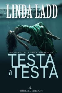 Linda Ladd – Claire Morgan Vol. 1. Testa a testa (2018)
