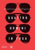 Gianfranco Calligarich - Quattro uomini in fuga (2018)