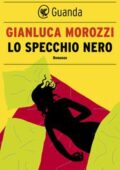 Gianluca Morozzi - Lo specchio nero (2015)