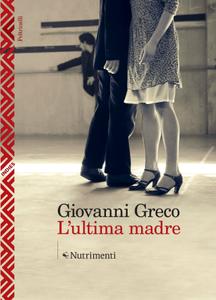 Giovanni Greco – L’ultima madre (2014)