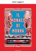 Dave Eggers - Il Monaco di Mokha (2018)