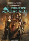 img Rebecca Moro - Saga dei Quadranti Vol. 1. Il principe degli sciacalli (2018)