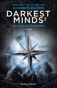 Alexandra Bracken – Darkest minds Vol. 2 – Una ragazza pericolosa (2018)
