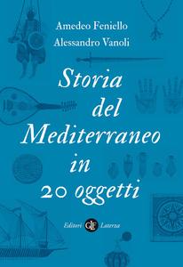 Amedeo Feniello, Alessandro Vanoli – Storia del Mediterraneo in 20 oggetti (2018)