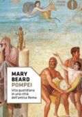 Mary Beard - Pompei. Vita quotidiana in una città dell'antica Roma (2017)