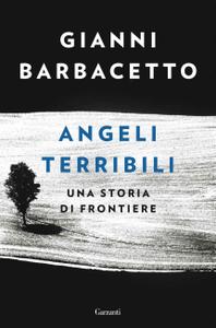 Gianni Barbacetto – Angeli terribili. Una storia di frontiere (2018)