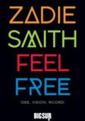 Zadie Smith - Feel Free. Idee, visioni, ricordi (2018)
