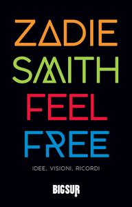 Zadie Smith – Feel Free. Idee, visioni, ricordi (2018)
