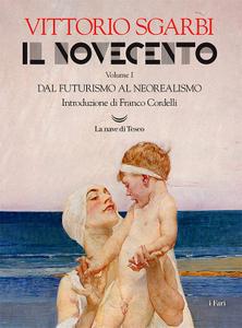 Vittorio Sgarbi – Il Novecento. Dal futurismo al neorealismo (2018)