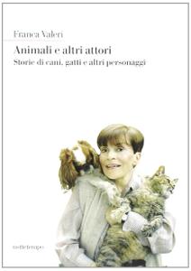 Franca Valeri – Animali e altri attori. Storie di cani, gatti e altri personaggi (2018)
