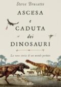 Steve Brusatte - Ascesa e caduta dei dinosauri (2018)