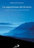 Gilbert Keith Chesterton - La superstizione del divorzio (2015)