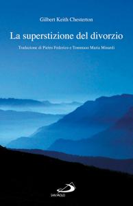 Gilbert Keith Chesterton – La superstizione del divorzio (2015)