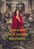 img MariaFrancesca Venturo - Sperando che il mondo mi chiami (2019)