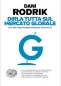 Dani Rodrik - Dirla tutta sul mercato globale (2019)