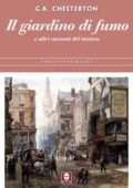 img Gilbert Keith Chesterton - Il giardino di fumo e altri racconti del mistero (2016)