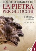 Roberto Tiraboschi - La pietra per gli occhi. Venetia 1106 d.C. (2015)