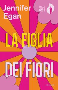 Jennifer Egan – La figlia dei fiori (2019)
