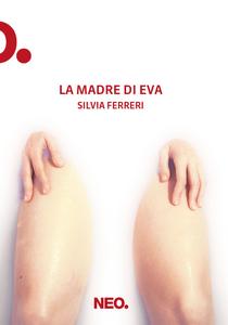 Silvia Ferreri – La madre di Eva (2017)