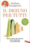 Stefano Erzegovesi - Il digiuno per tutti. Basta un giorno alla settimana per un corpo sano e una mente lucida (2019)