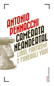 Antonio Pennacchi – Camerata Neandertal. Libri, fantasmi e funerali vari (2014)