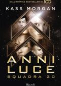 Kass Morgan - Anni luce. Squadra 20 (2019)